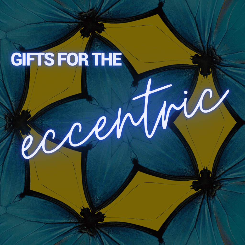 Slightly Eccentric Holiday Gifts for the Slightly Eccentric