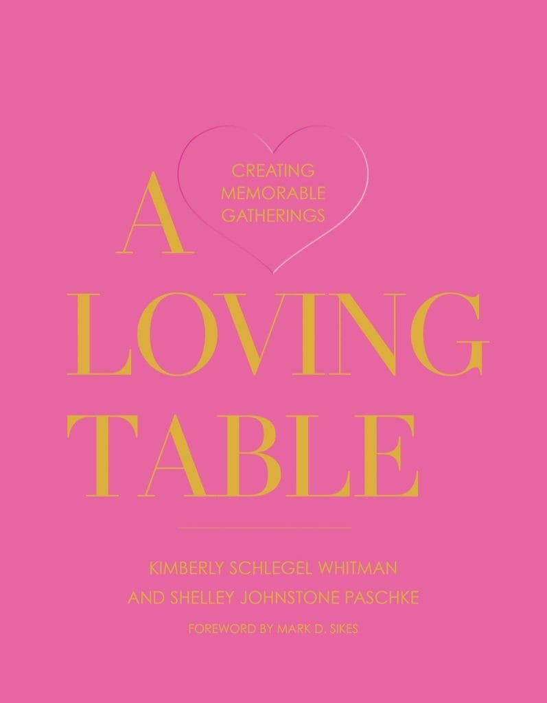 A Loving Table by Kimberly Schlegel Whitman and Shelley Johnstone Paschke is a guide to creating beautiful tables and gatherings. (Photo: Amazon)