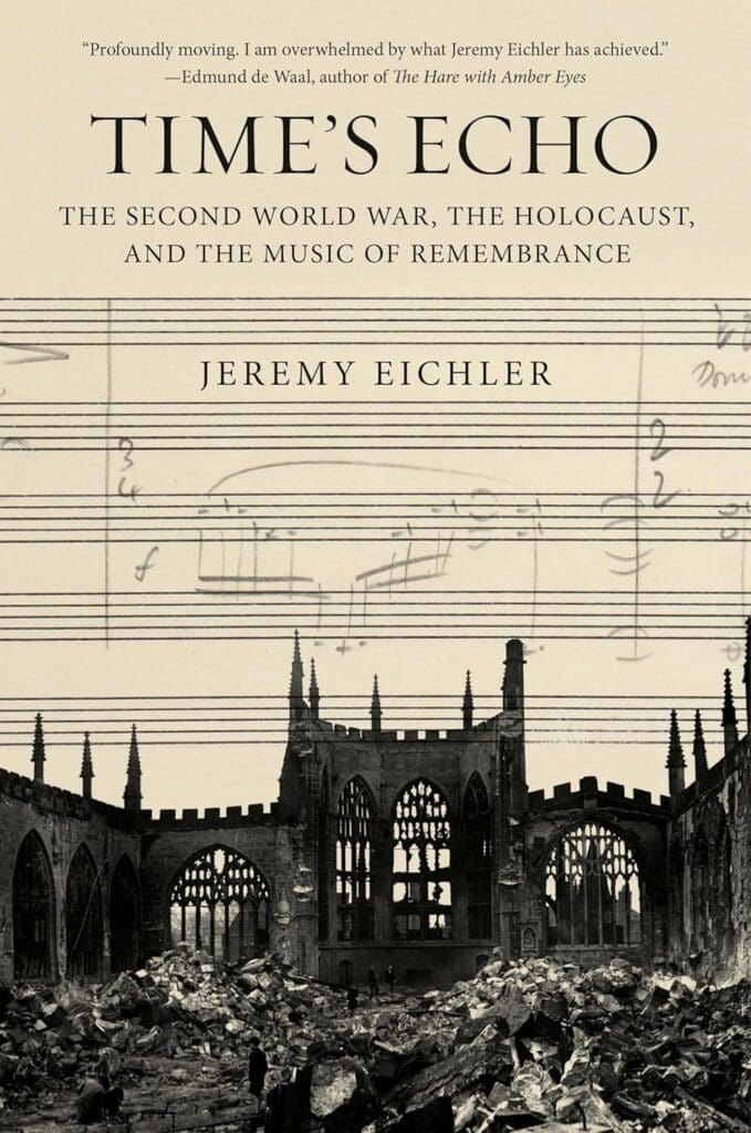 The cover of Jeremy Eichler's book, "Time's Echo: The Second World War, the Holocaust, and the Music of Remembrance"