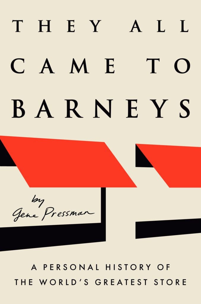 Gene Pressman's New York Times best-selling book, "They All Came to Barneys" (Viking)