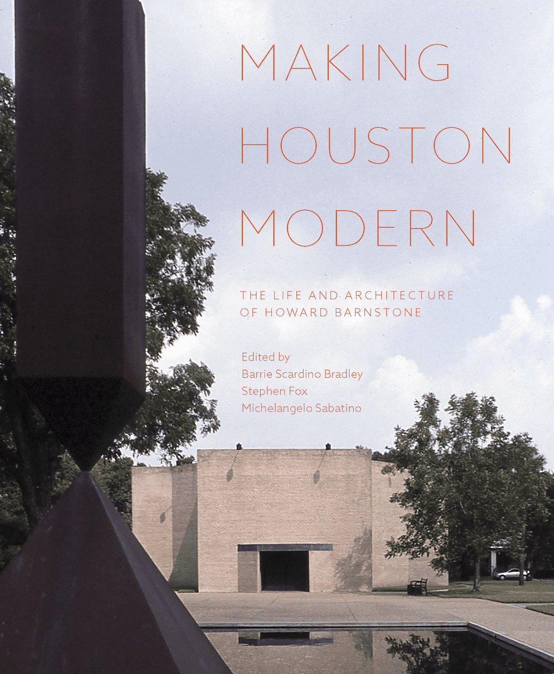 "Making Houston Modern" by Barrie Scardino Bradley, Stephen Fox, Michelangelo Sabatino